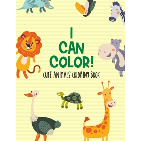 I Can Color! Cute Animals Coloring Book: Children''s Coloring Pages Of Adorable Animals Lovely Illus... Paperback, Independently Published