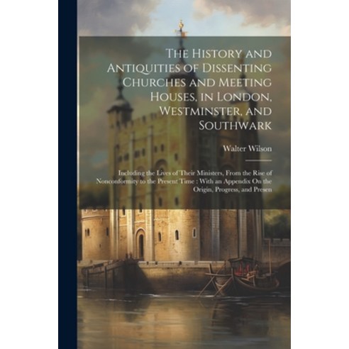 (영문도서) The History and Antiquities of Dissenting Churches and Meeting Houses in London Westminster... Paperback, Legare Street Press, English, 9781021666925