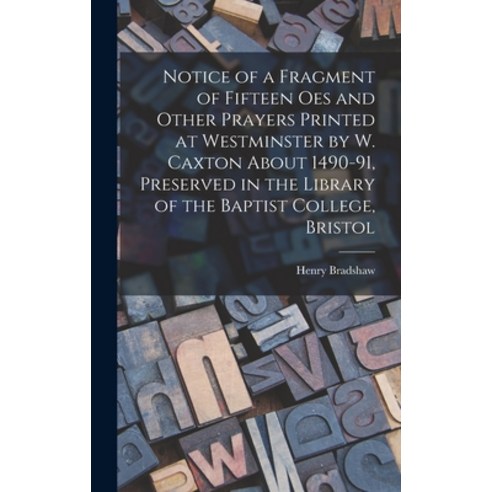 (영문도서) Notice of a Fragment of Fifteen Oes and Other Prayers Printed at Westminster by W. Caxton Abo... Hardcover, Legare Street Press, English, 9781018093345