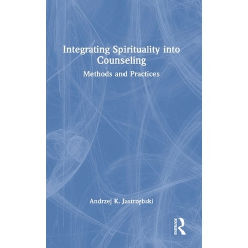 (영문도서) Integrating Spirituality into Counseling: Methods and Practices Hardcover, Routledge, English, 9781032200194