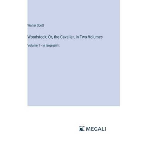 (영문도서) Woodstock; Or the Cavalier In Two Volumes: Volume 1 - in large print Hardcover, Megali Verlag, English, 9783387330182