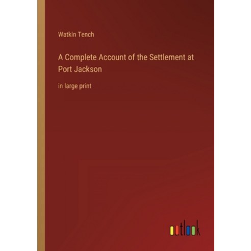 (영문도서) A Complete Account of the Settlement at Port Jackson: in large print Paperback, Outlook Verlag, English, 9783368328528