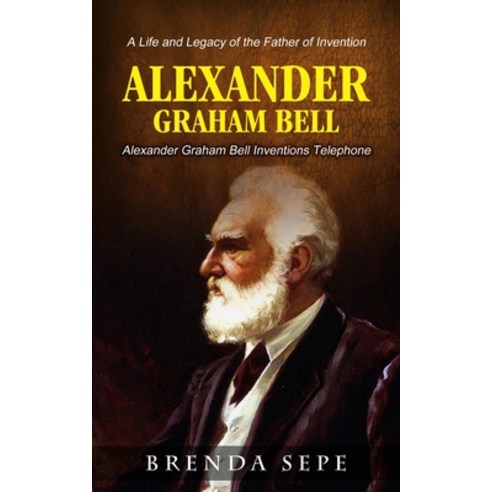 (영문도서) Alexander Graham Bell: Alexander Graham Bell Inventions Telephone (A Life and Legacy of the F... Paperback, Martin Debroh, English, 9781774856321