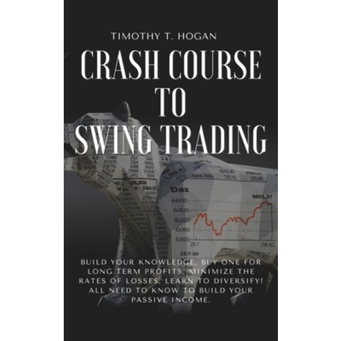 Crash course to SWING TRADING: Build Your Knowledge Buy One for Long Term Profits Minimize the Rat... Hardcover, 800a Ltd, English, 9781801798259