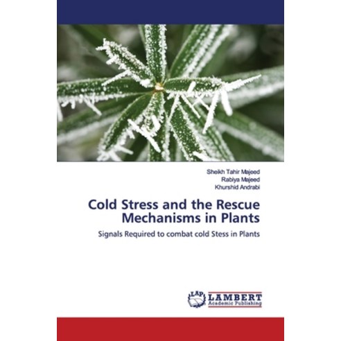Cold Stress and the Rescue Mechanisms in Plants Paperback, LAP Lambert Academic Publis..., English, 9786139456789