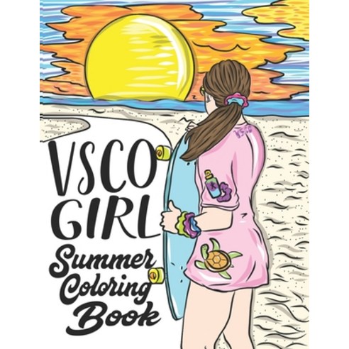 VSCO Girl Summer Coloring Book: Sksksksk And I Oop Go With The Flow And Save The Turtles Paperback, Independently Published