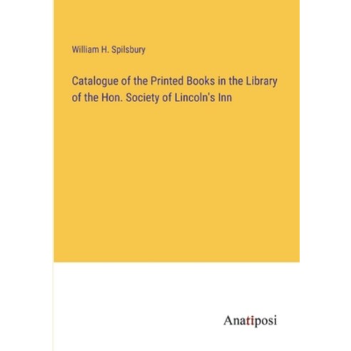 (영문도서) Catalogue of the Printed Books in the Library of the Hon. Society of Lincoln''s Inn Paperback, Anatiposi Verlag, English, 9783382306380