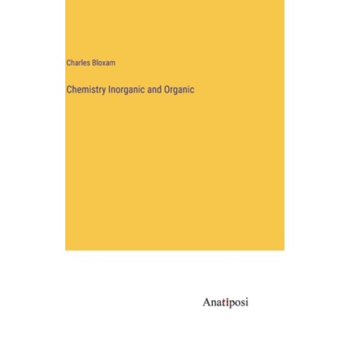 (영문도서) Chemistry Inorganic and Organic Hardcover, Anatiposi Verlag, English, 9783382150136