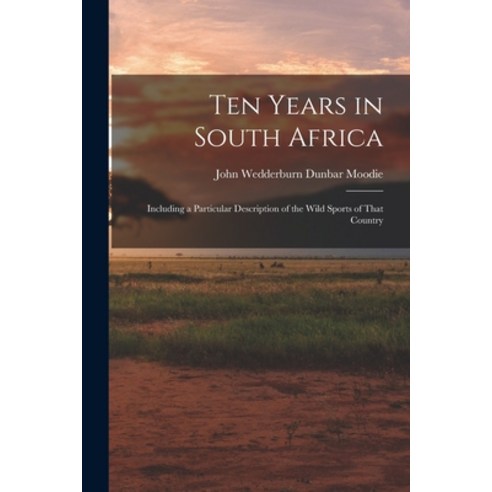 (영문도서) Ten Years in South Africa: Including a Particular Description of the Wild Sports of That Country Paperback, Legare Street Press, English, 9781017534672