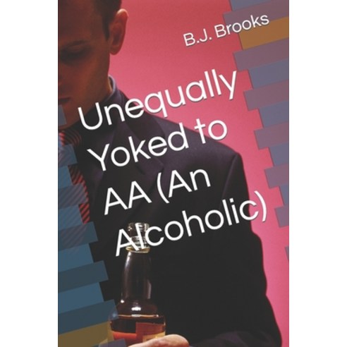 (영문도서) Unequally Yoked to AA (An Alcoholic) Paperback, Independently Published, English, 9781983004100