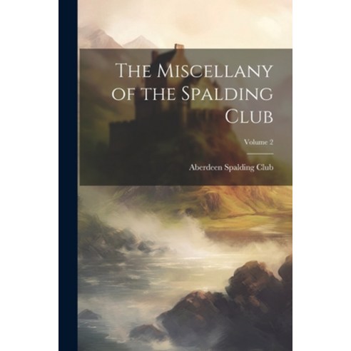 (영문도서) The Miscellany of the Spalding Club; Volume 2 Paperback, Legare Street Press, English, 9781021475985