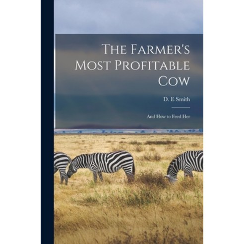 (영문도서) The Farmer''s Most Profitable Cow [microform]: and How to Feed Her Paperback, Legare Street Press, English, 9781015358072
