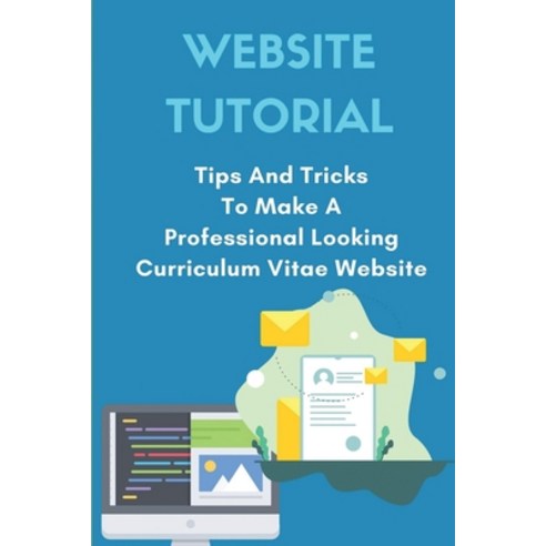 (영문도서) Website Tutorial: Tips And Tricks To Make A Professional Looking Curriculum Vitae Website: Re... Paperback, Independently Published, English, 9798541849110