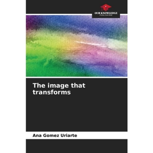 (영문도서) The image that transforms Paperback, Our Knowledge Publishing, English, 9786206302858