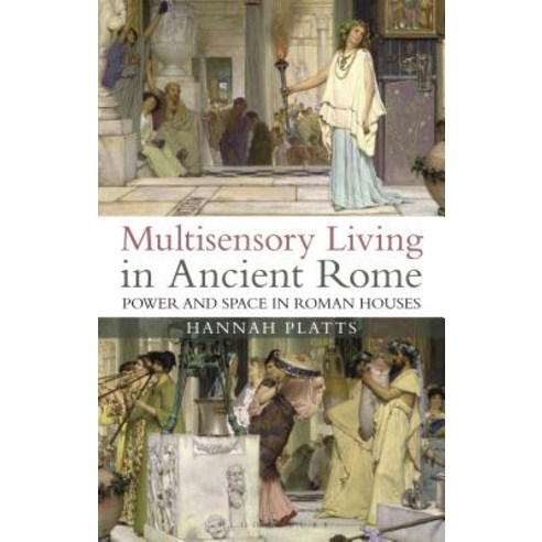 Multisensory Living in Ancient Rome: Power and Space in Roman Houses Hardcover, Bloomsbury Academic, English, 9781788312998