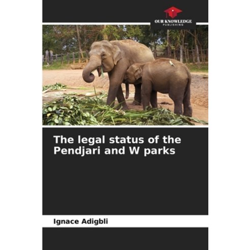 (영문도서) The legal status of the Pendjari and W parks Paperback, Our Knowledge Publishing, English, 9786206198406