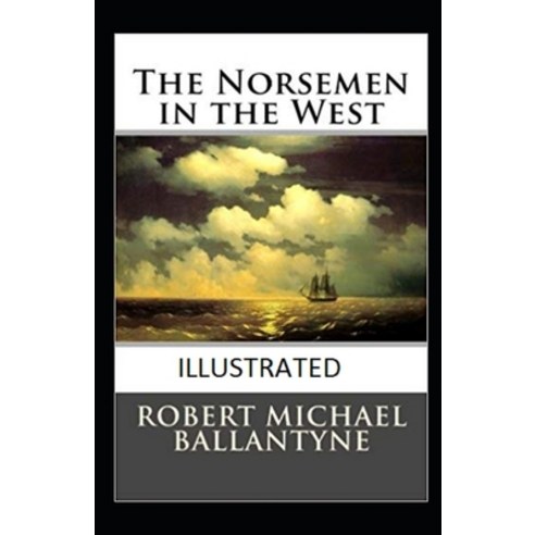 (영문도서) The Norsemen in the West Annotated Paperback, Independently Published, English, 9798464543836