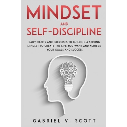 Mind Set and Self-Discipline: Daily Habits and Exercises to Building a Strong Mindset to Create the ... Paperback, Independently Published