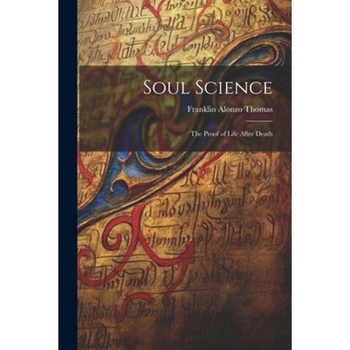 (영문도서) Soul Science: The Proof of Life After Death Paperback, Legare Street Press, English, 9781022487499
