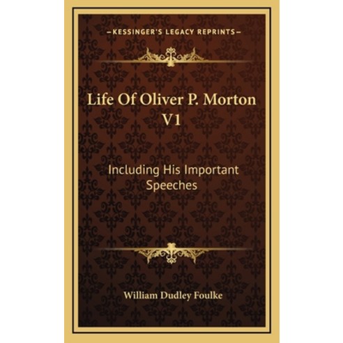 (영문도서) Life of Oliver P. Morton V1: Including His Important Speeches Hardcover, Kessinger Publishing, English, 9781163457115