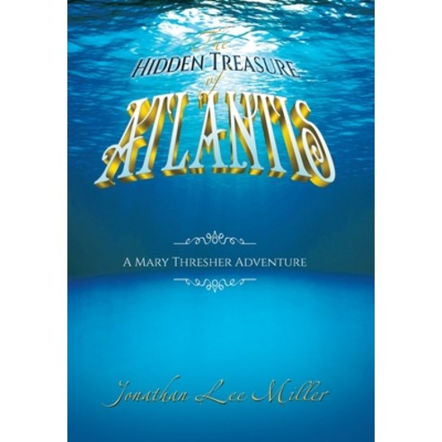 (영문도서) The Hidden Treasure of Atlantis: A Mary Thresher Adventure Hardcover, Xlibris Us, English, 9798369412367