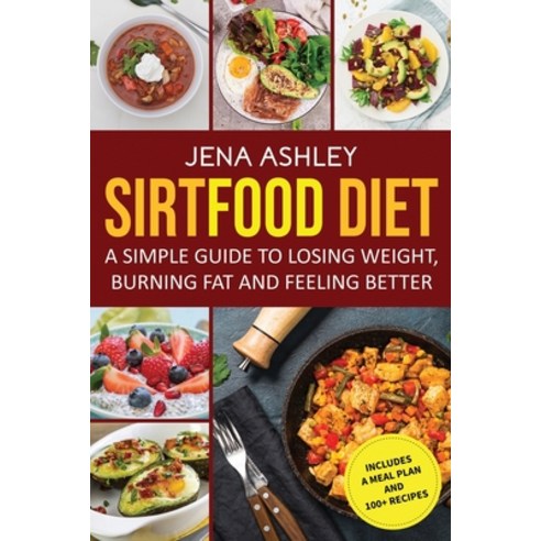 Sirtfood Diet: A Simple Guide to Losing Weight Burning Fat and Feeling Better Includes a Meal Plan... Paperback, Independently Published, English, 9798592851452