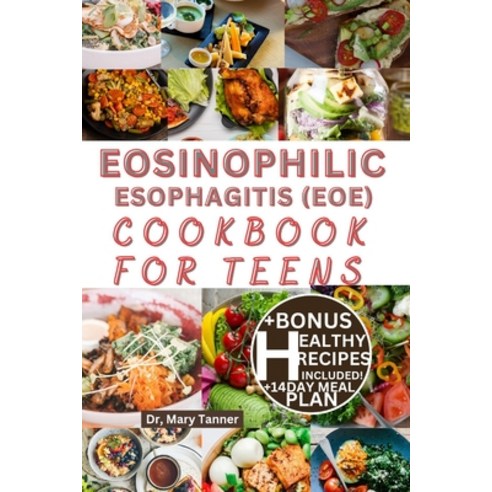 (영문도서) Eosinophilic Esophagitis Cookbook for Teens: Enjoy fast solutions to deactivate EOE pains wi... Paperback, Independently Published, English, 9798320579030