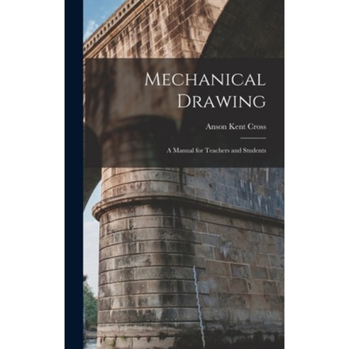(영문도서) Mechanical Drawing: A Manual for Teachers and Students Hardcover, Legare Street Press, English, 9781017458466
