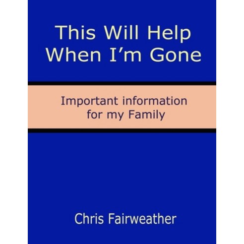 This Will Help When I''m Gone: Important information for my Family Paperback, Independently Published, English, 9798696635057