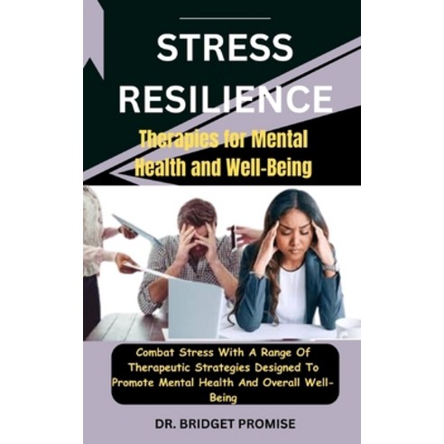 (영문도서) Stress Resilience: Therapies for Mental Health and Well-Being: Combat Stress With A Range Of ... Paperback, Independently Published, English, 9798876412058