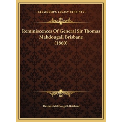 (영문도서) Reminiscences Of General Sir Thomas Makdougall Brisbane (1860) Hardcover, Kessinger Publishing, English, 9781169713307