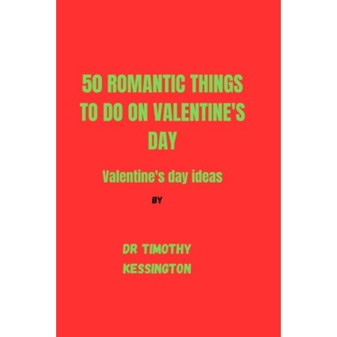 (영문도서) 50 Romantic Things to Do on Valentine''s Day: Valentine''s day idea Paperback, Independently Published, English, 9798877876644