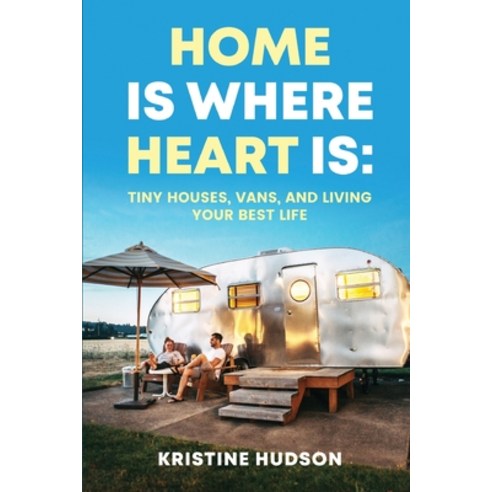 (영문도서) Home is Where Heart Is: Tiny Houses Vans and Living Your Best Life Paperback, Natalia Stepanova, English, 9781953714411