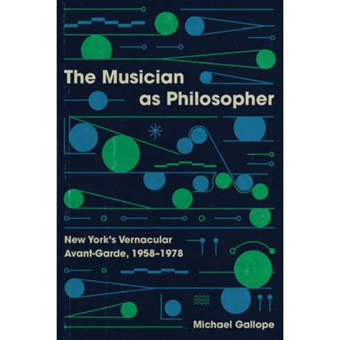 (영문도서) The Musician as Philosopher: New York''s Vernacular Avant-Garde 1958-1978 Paperback, University of Chicago Press, English, 9780226831763