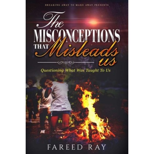 (영문도서) The Misconceptions That Mislead Us: Questioning what was taught to us Paperback, Break Away to Make Away, English, 9781736132517