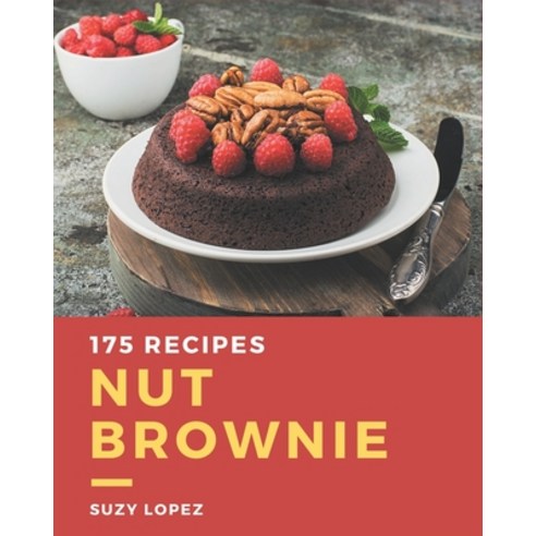 175 Nut Brownie Recipes: Unlocking Appetizing Recipes in The Best Nut Brownie Cookbook! Paperback, Independently Published, English, 9798571018609