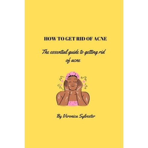 (영문도서) How to get rid of acne: The essential guide to getting rid of acne Paperback, Independently Published, English, 9798353416722