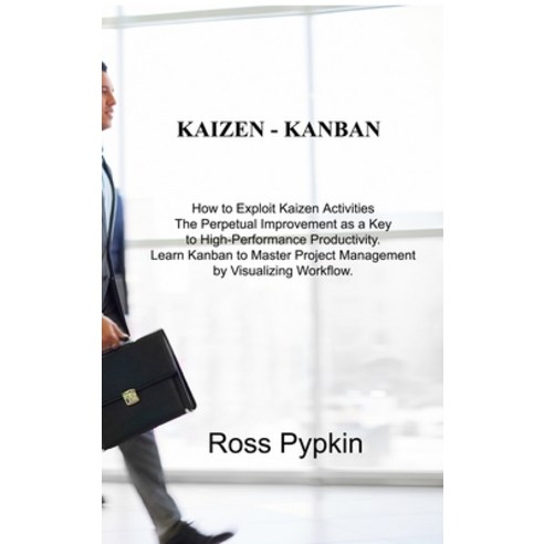 (영문도서) Kaizen - Kanban: How to Exploit Kaizen Activities The Perpetual Improvement as a Key to High-... Hardcover, Eric Liker, English, 9781803031316