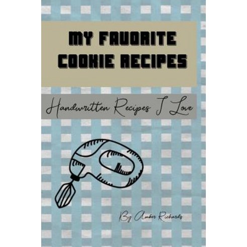 (영문도서) My Favorite Cookie Recipes: Handwritten Recipes I Love Paperback, Independently Published, English, 9781795053105