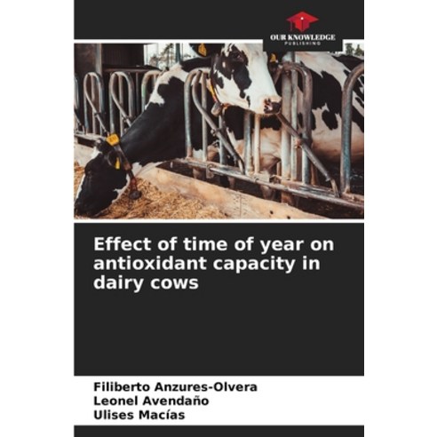 (영문도서) Effect of time of year on antioxidant capacity in dairy cows Paperback, Our Knowledge Publishing, English, 9786206406600