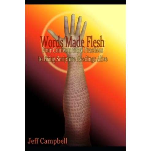 (영문도서) Words Made Flesh: Four Contemplative Practices to Bring Scripture Readings Alive Paperback, Independently Published, English, 9798814481412