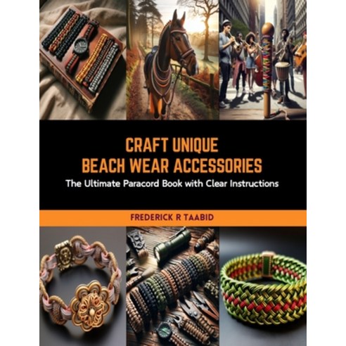 (영문도서) Craft Unique Beach Wear Accessories: The Ultimate Paracord Book with Clear Instructions Paperback, Independently Published, English, 9798873802920