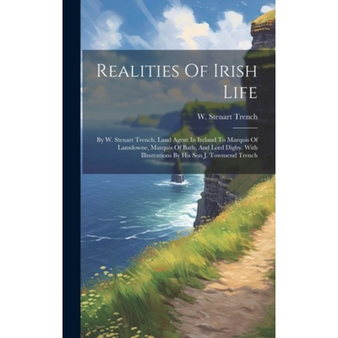 (영문도서) Realities Of Irish Life: By W. Steuart Trench Land Agent In Ireland To Marquis Of Lansdowne ... Hardcover, Legare Street Press, English, 9781020155697