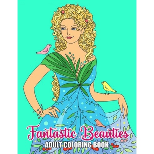 Adult Coloring Book - Fantastic Beauties: Coloring Pages for Adults featuring Stress Relieving Desig... Paperback, Independently Published, English, 9798731220859