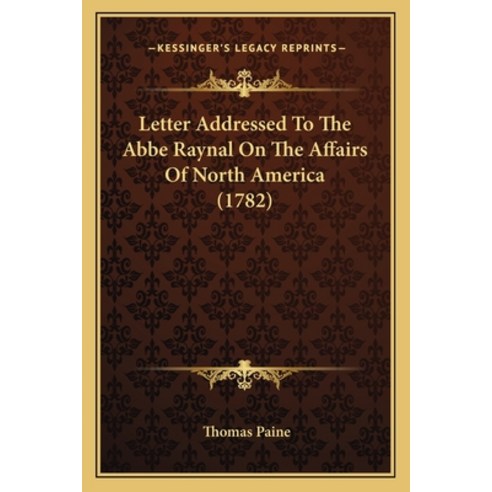 Letter Addressed To The Abbe Raynal On The Affairs Of North America (1782) Paperback, Kessinger Publishing