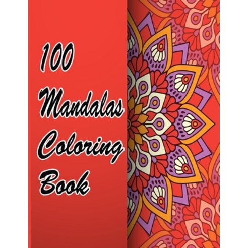 100 Mandalas Coloring Book: An Adult Coloring Book Featuring 100 of the World''s Most Beautiful Manda... Paperback, Independently Published, English, 9798708463159