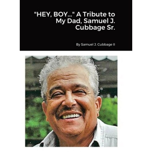 (영문도서) HEY BOY... A Tribute to My Dad Samuel J. Cubbage Sr. Hardcover, Pandemic Press Publishing, English, 9798986674230