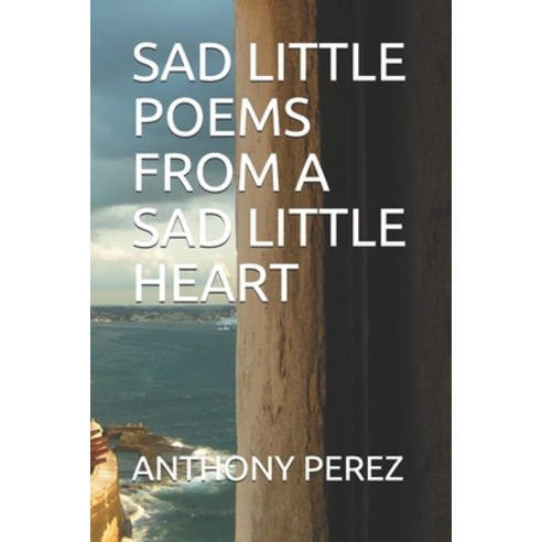 Sad Little Poems from a Sad Little Heart Paperback, Independently Published, English, 9798567329054