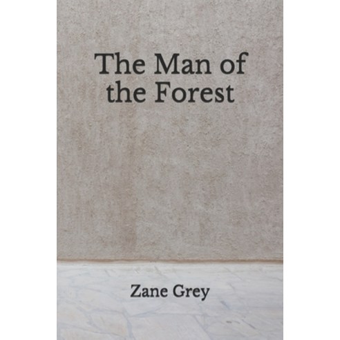 The Man of the Forest: (Aberdeen Classics Collection) Paperback, Independently Published