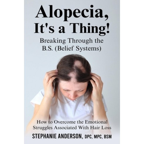 (영문도서) Alopecia It''s a Thing! Breaking Through the B.S. (Belief Systems) Paperback, Stephanie Anderson - It Gir..., English, 9798218142261